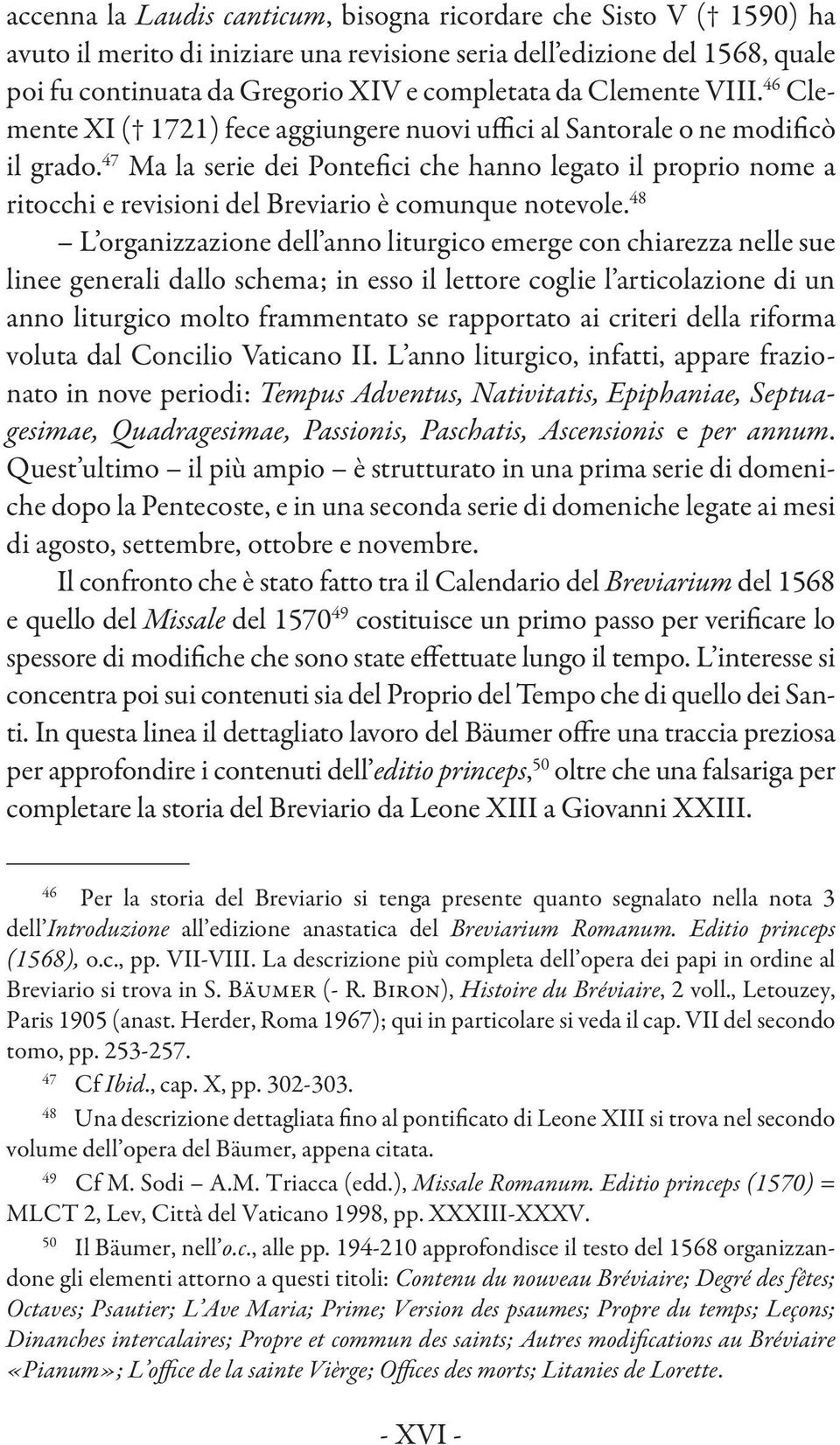 47 Ma la serie dei Pontefici che hanno legato il proprio nome a ritocchi e revisioni del Breviario è comunque notevole.