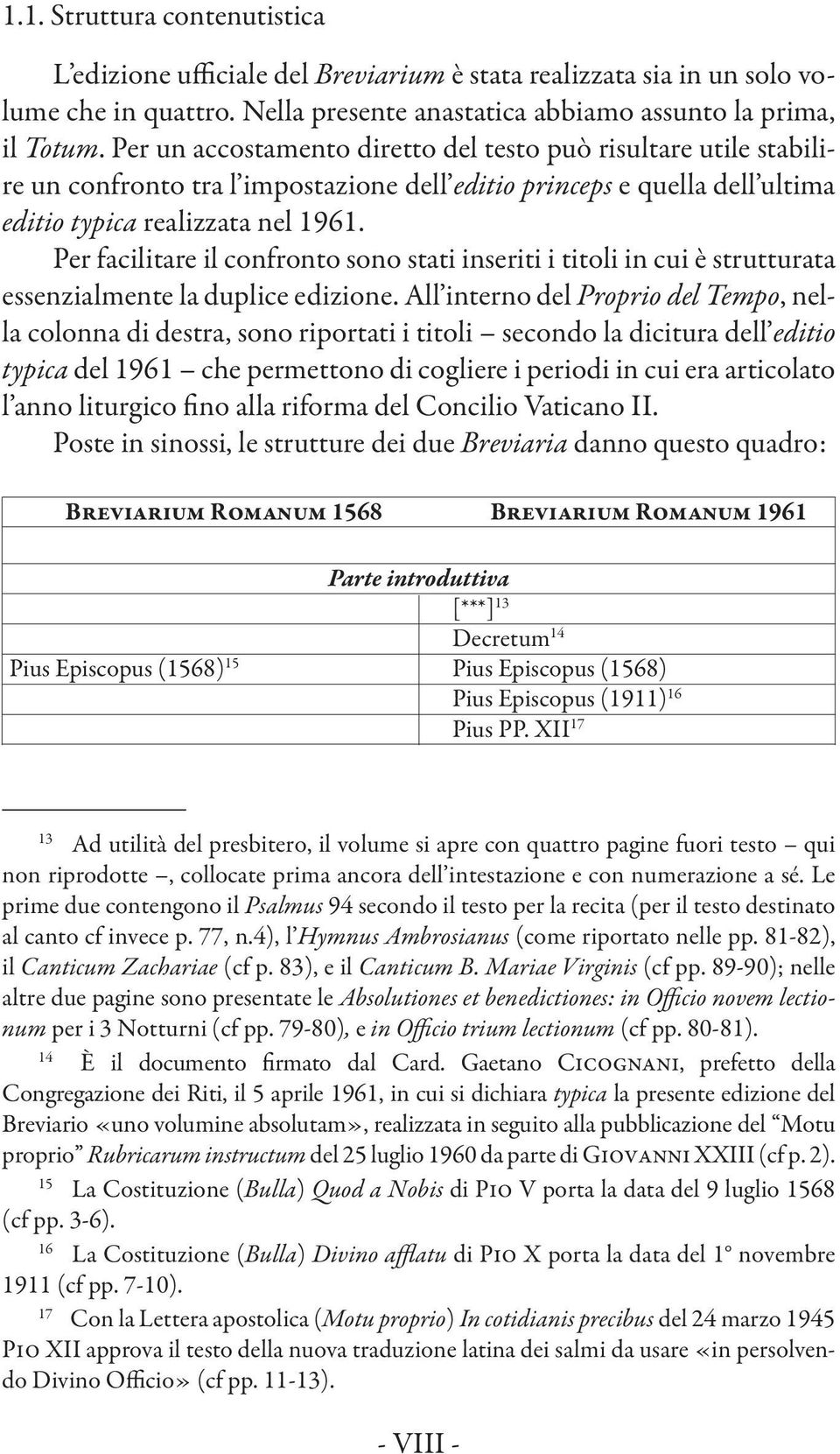 Per facilitare il confronto sono stati inseriti i titoli in cui è strutturata essenzialmente la duplice edizione.