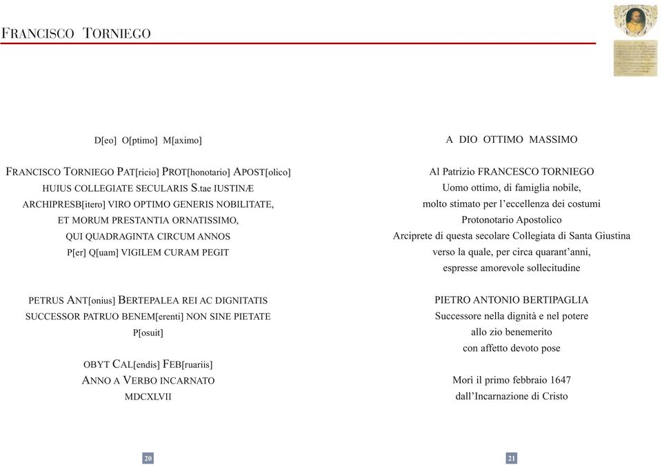 ottimo, di famiglia nobile, molto stimato per l eccellenza dei costumi Protonotario Apostolico Arciprete di questa secolare Collegiata di Santa Giustina verso la quale, per circa quarant anni,