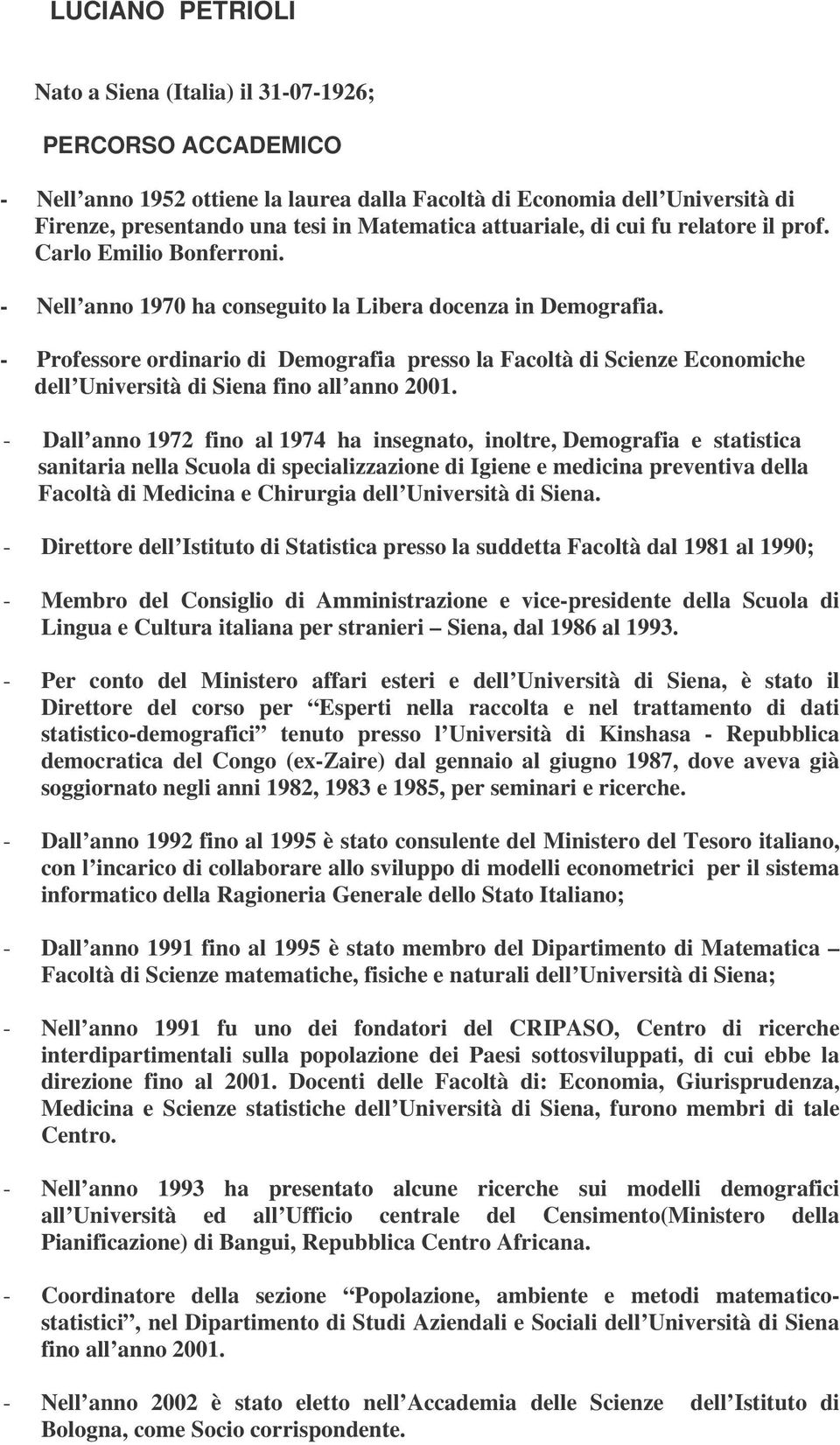 - Professore ordinario di Demografia presso la Facoltà di Scienze Economiche dell Università di Siena fino all anno 2001.