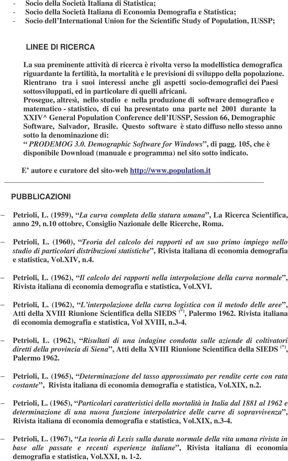 Rientrano tra i suoi interessi anche gli aspetti socio-demografici dei Paesi sottosviluppati, ed in particolare di quelli africani.