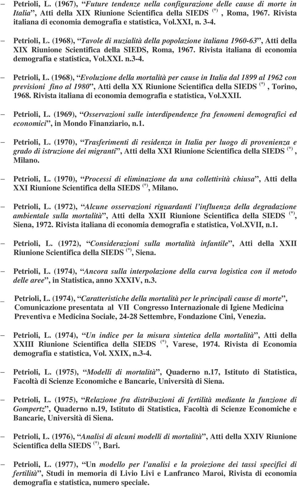 (1968), Tavole di nuzialità della popolazione italiana 1960-63, Atti della XIX Riunione Scientifica della SIEDS, Roma, 1967. Rivista italiana di economia demografia e statistica, Vol.XXI. n.3-4.