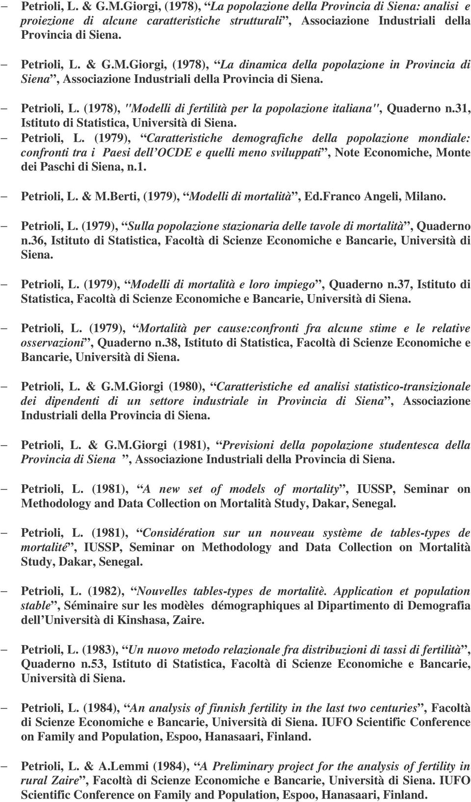 (1978), "Modelli di fertilità per la popolazione italiana", Quaderno n.31, Istituto di Statistica, Università di Siena. Petrioli, L.