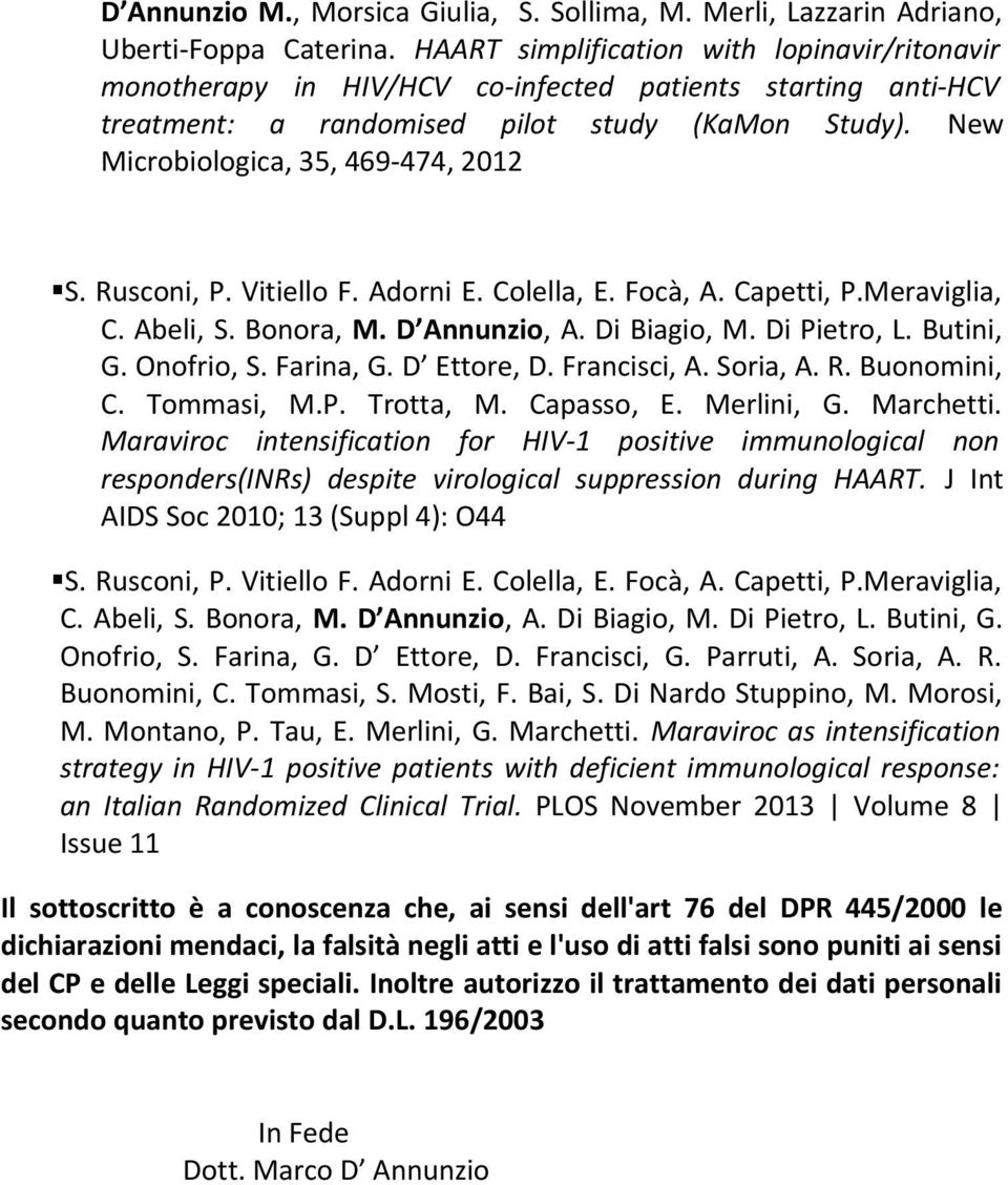 Rusconi, P. Vitiello F. Adorni E. Colella, E. Focà, A. Capetti, P.Meraviglia, C. Abeli, S. Bonora, M. D Annunzio, A. Di Biagio, M. Di Pietro, L. Butini, G. Onofrio, S. Farina, G. D Ettore, D.