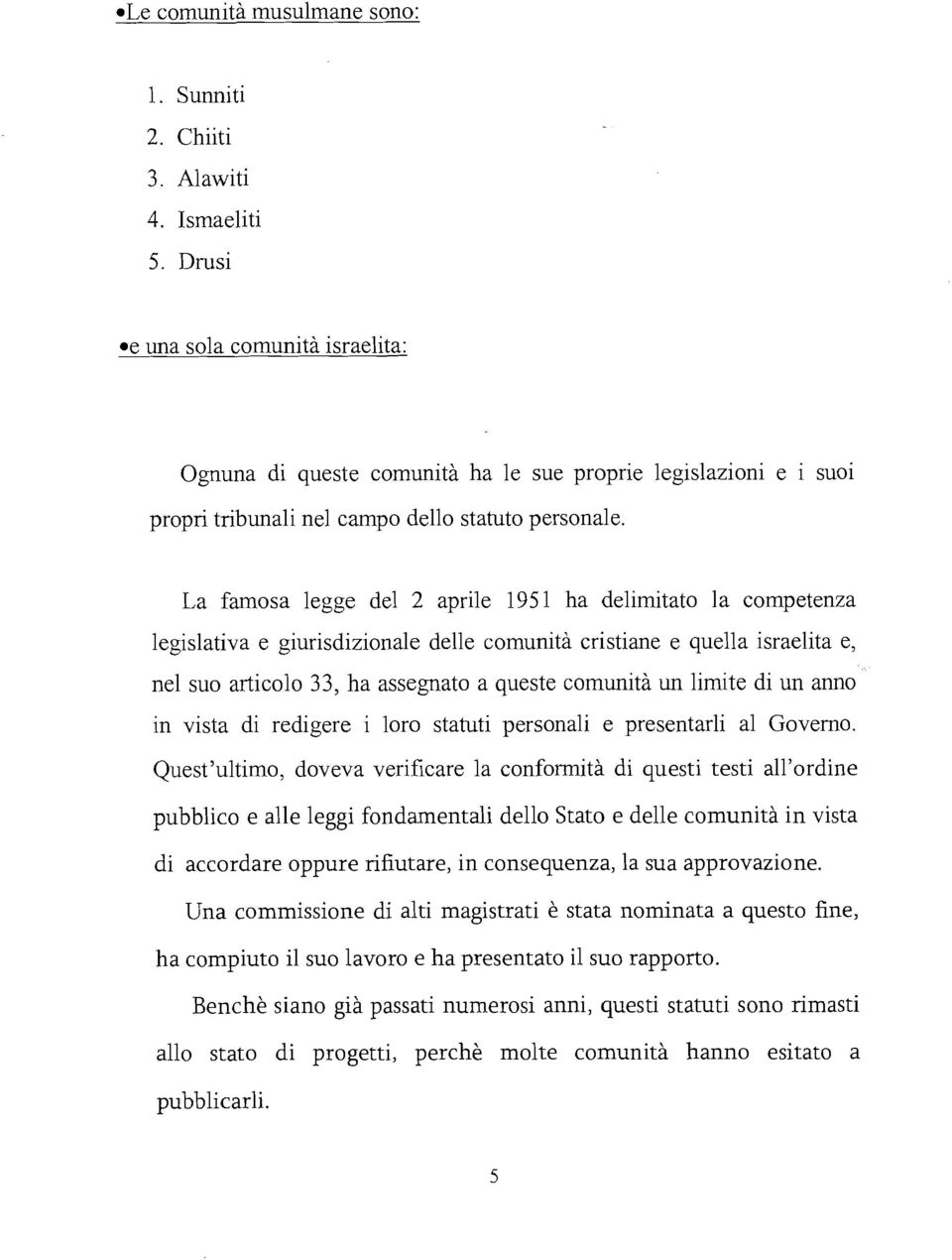 La famosa legge del 2 aprile 1951 ha delimitato la competenza legislativa e giurisdizionale delle comunità cristiane e quella israelita e, nel suo articolo 33, ha assegnato a queste comunità un