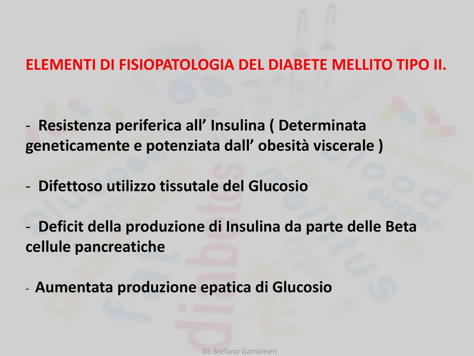 dall obesità viscerale ) - Difettoso utilizzo tissutale del Glucosio - Deficit