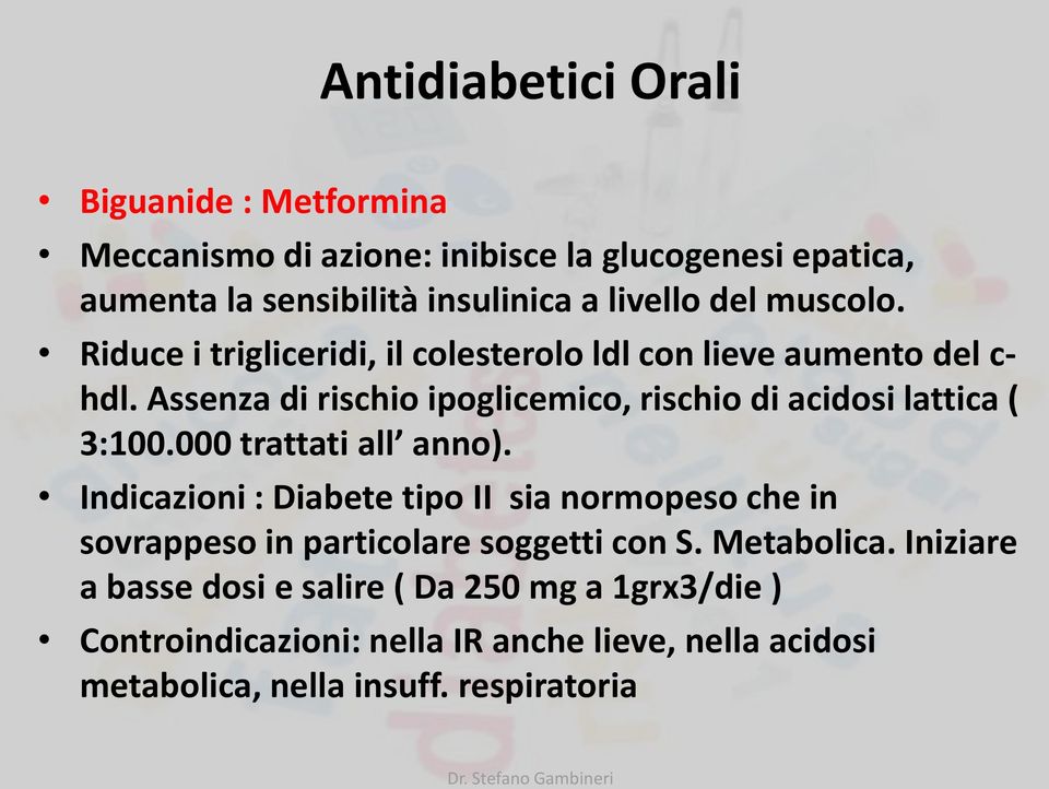 Assenza di rischio ipoglicemico, rischio di acidosi lattica ( 3:100.000 trattati all anno).