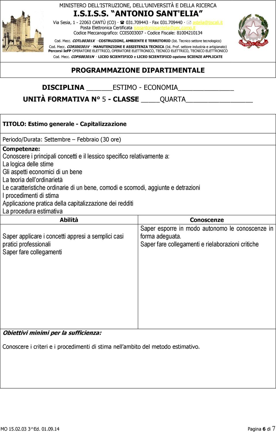 procedimenti di stima Applicazione pratica della capitalizzazione dei redditi La procedura estimativa Saper applicare i concetti appresi a