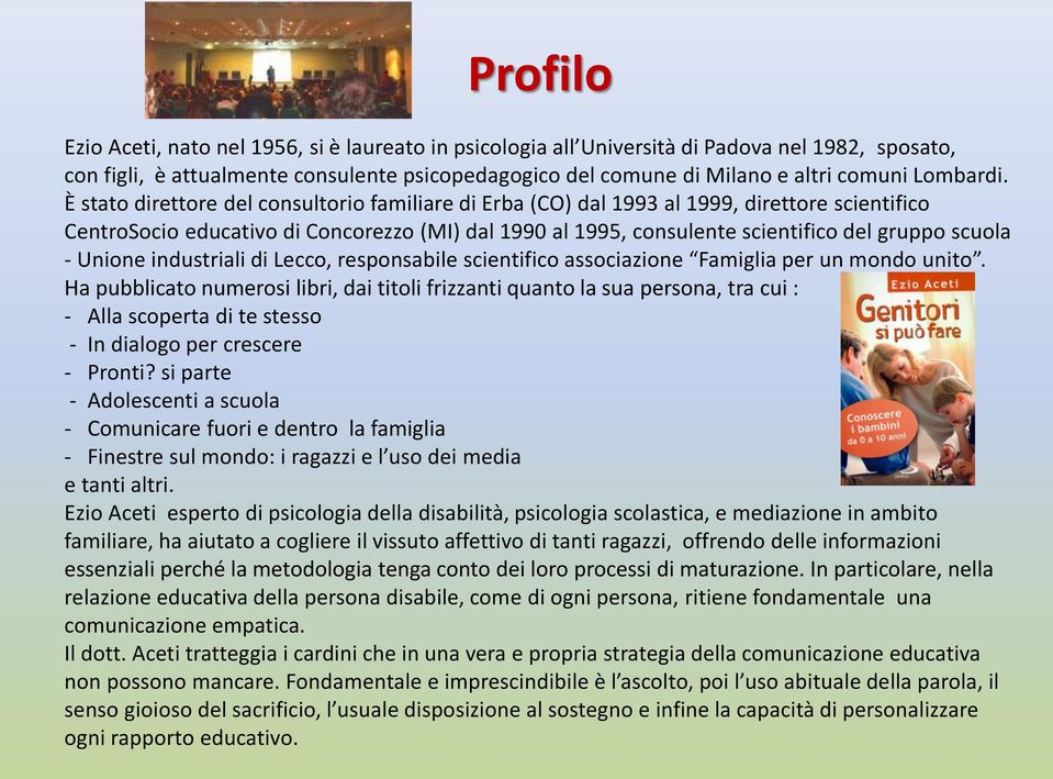 È stato direttore del consultorio familiare di Erba (CO) dal 1993 al 1999, direttore scientifico CentroSocio educativo di Concorezzo (MI) dal 1990 al 1995, consulente scientifico del gruppo scuola -