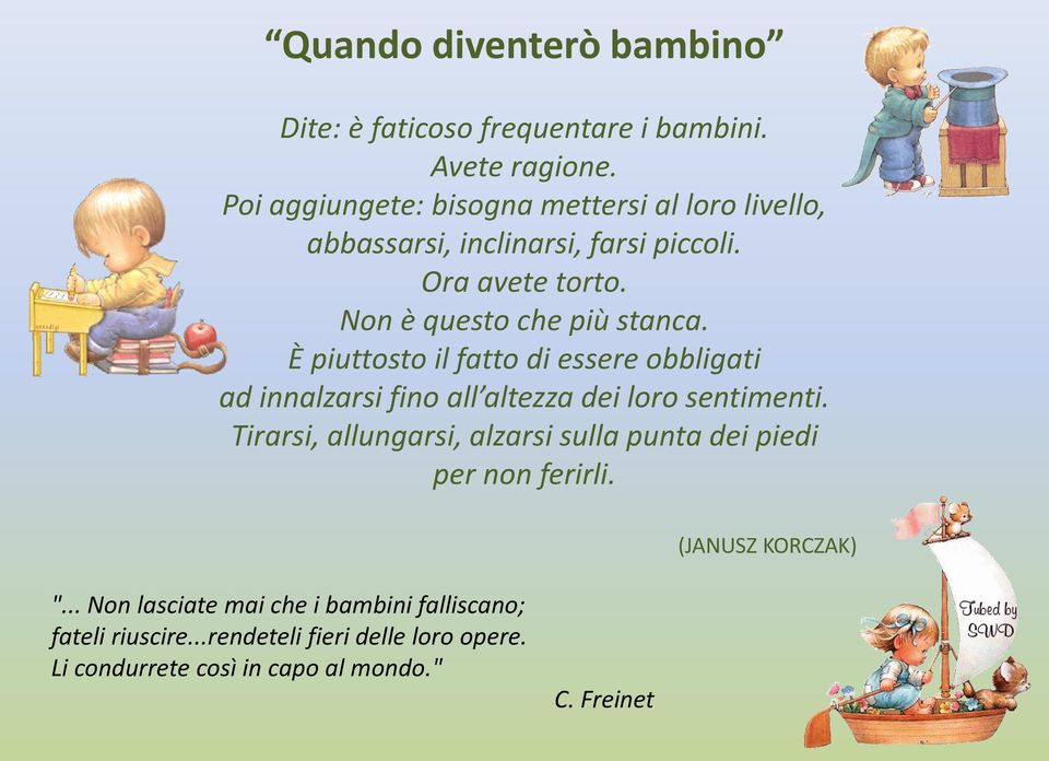 È piuttosto il fatto di essere obbligati ad innalzarsi fino all altezza dei loro sentimenti.