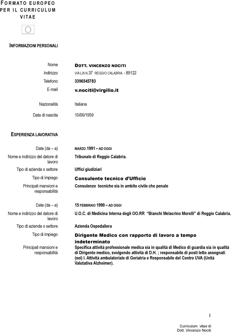 Uffici giudiziari Consulente tecnico d Ufficio Consulenze tecniche sia in ambito civile che penale 15 FEBBRAIO 1990 AD OGGI U.O.C. di Medicina Interna degli OO.