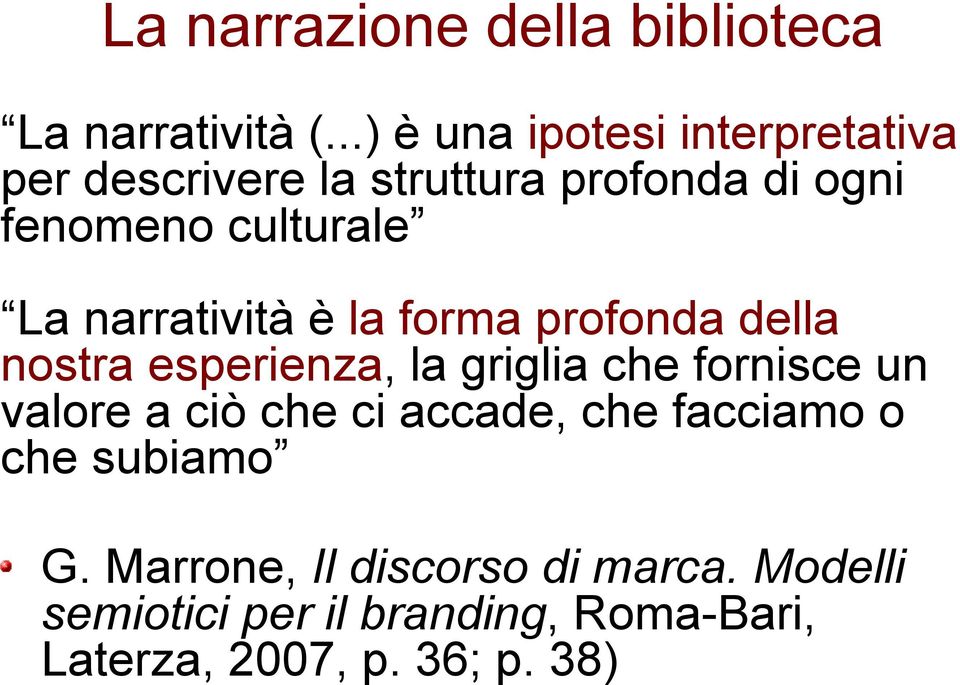 La narratività è la forma profonda della nostra esperienza, la griglia che fornisce un valore a