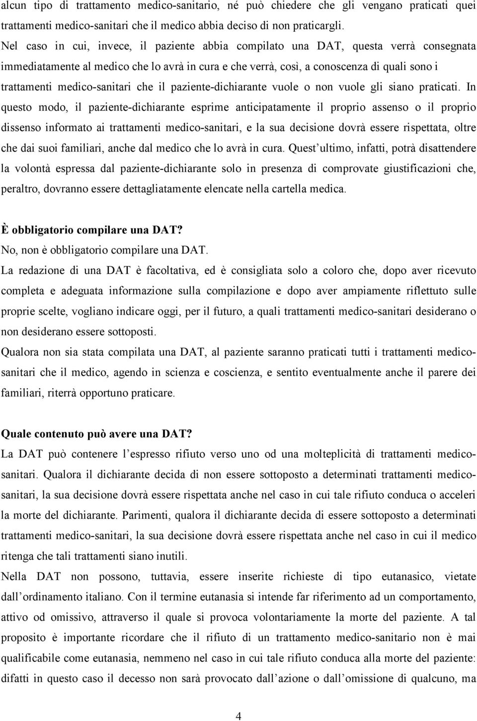 medico-sanitari che il paziente-dichiarante vuole o non vuole gli siano praticati.