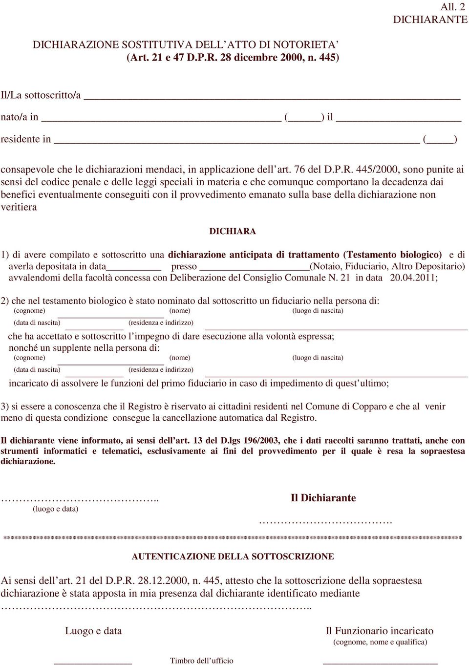 445/2000, sono punite ai sensi del codice penale e delle leggi speciali in materia e che comunque comportano la decadenza dai benefici eventualmente conseguiti con il provvedimento emanato sulla base