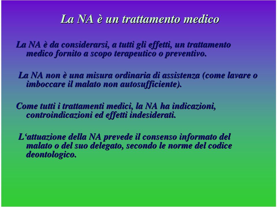 La NA non è una misura ordinaria di assistenza (come lavare o imboccare il malato non autosufficiente).