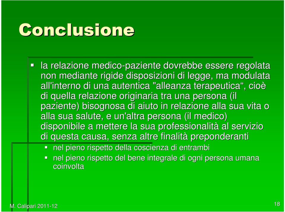 o alla sua salute, e un'altra persona (il medico) disponibile a mettere la sua professionalità al servizio di questa causa, senza altre finalità