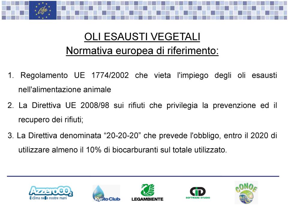 La Direttiva UE 2008/98 sui rifiuti che privilegia la prevenzione ed il recupero dei rifiuti; 3.