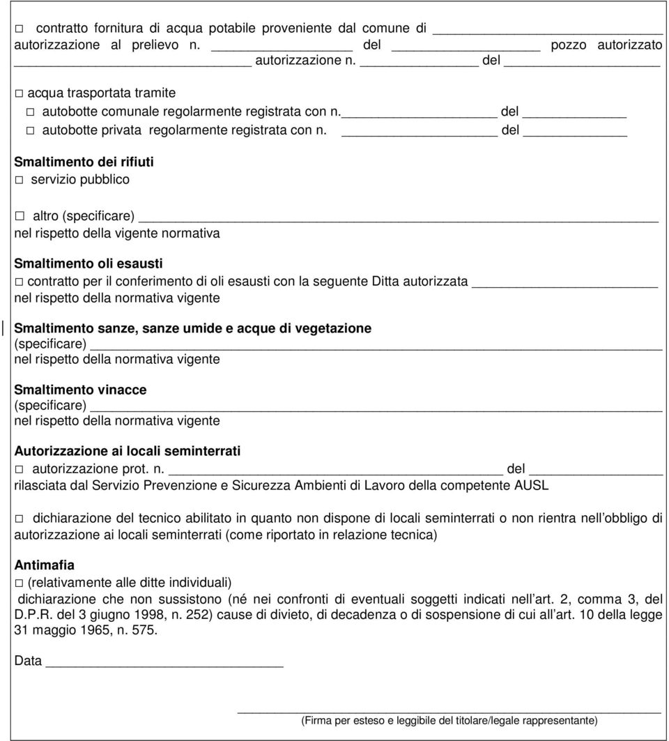 del Smaltimento dei rifiuti servizio pubblico altro (specificare) nel rispetto della vigente normativa Smaltimento oli esausti contratto per il conferimento di oli esausti con la seguente Ditta