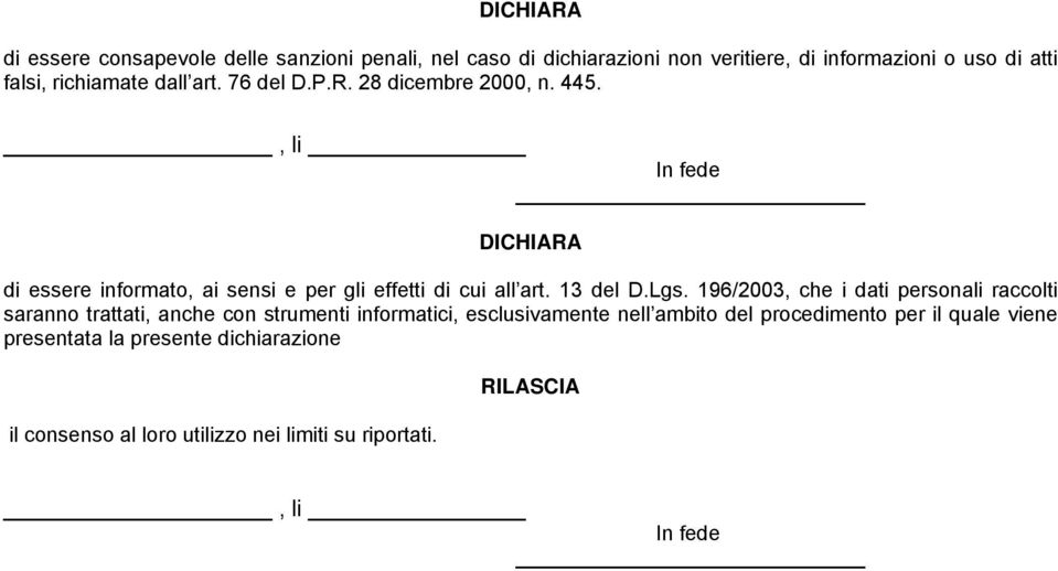 , li In fede DICHIARA di essere informato, ai sensi e per gli effetti di cui all art. 13 del D.Lgs.