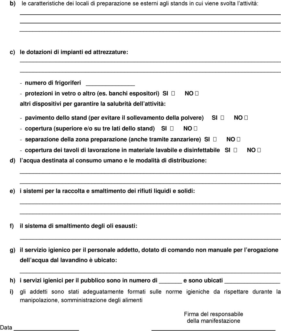 banchi espositori) SI NO altri dispositivi per garantire la salubrità dell attività: - pavimento dello stand (per evitare il sollevamento della polvere) SI NO - copertura (superiore e/o su tre lati