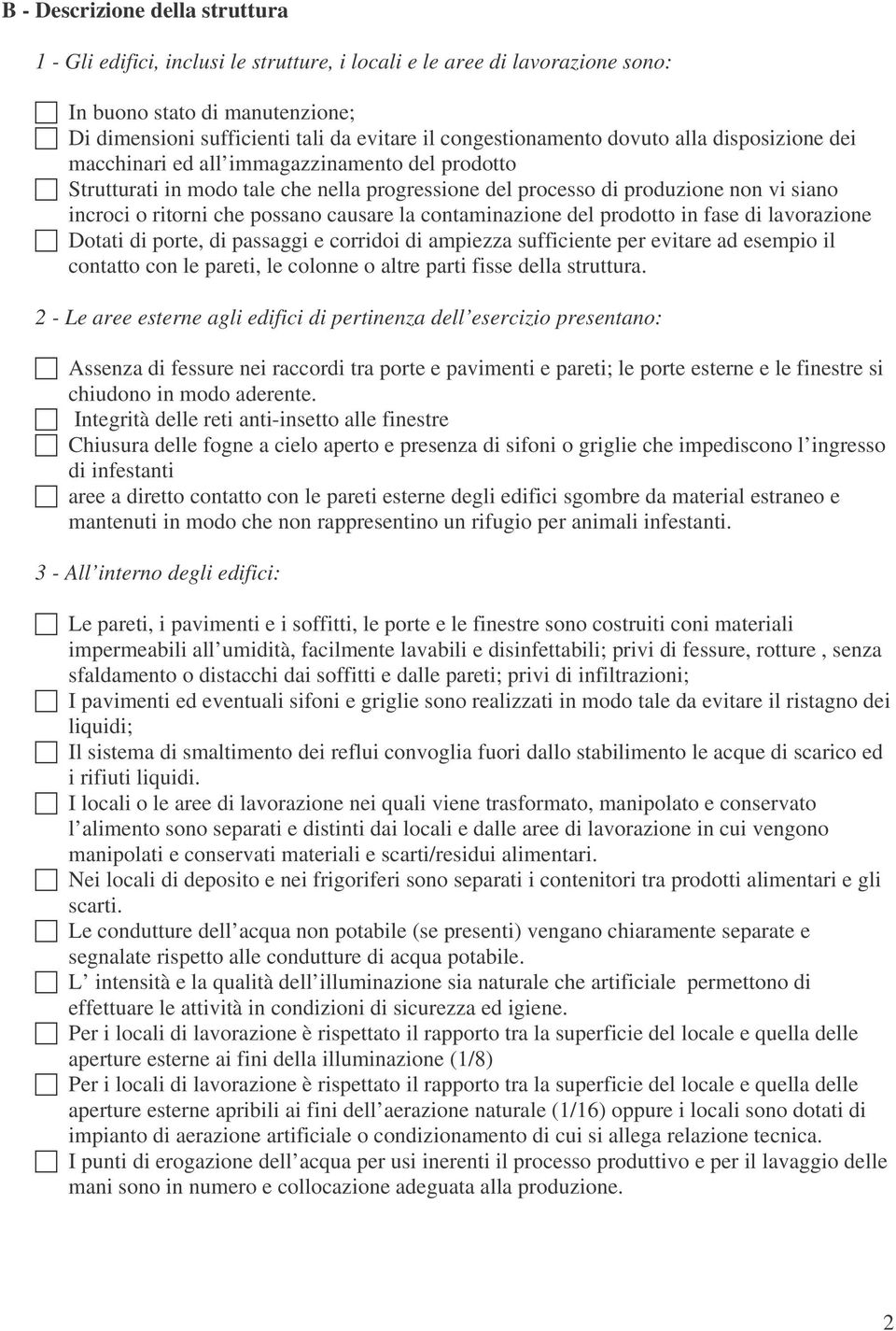 che possano causare la contaminazione del prodotto in fase di lavorazione Dotati di porte, di passaggi e corridoi di ampiezza sufficiente per evitare ad esempio il contatto con le pareti, le colonne