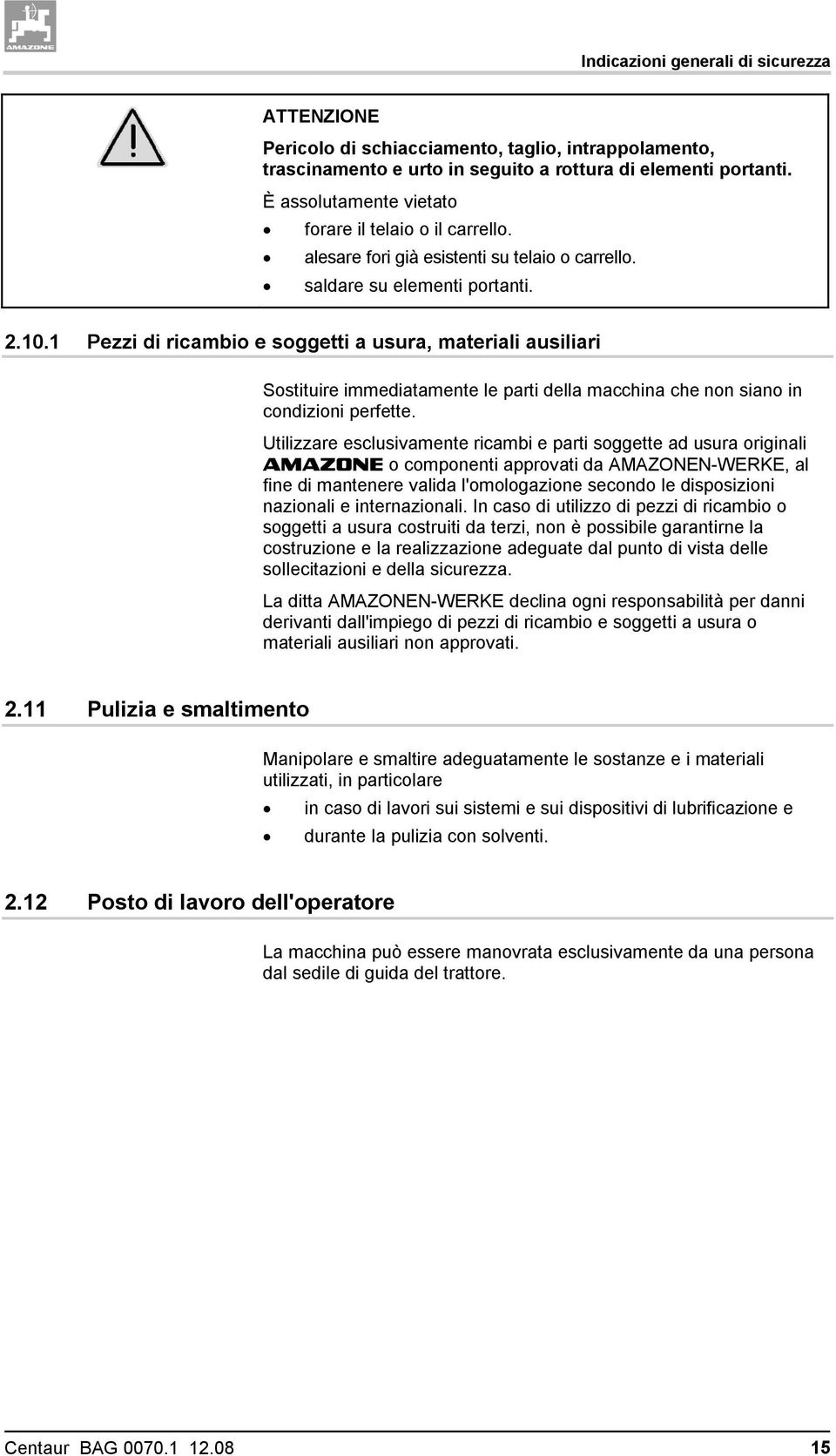 1 Pezzi di ricambio e soggetti a usura, materiali ausiliari Sostituire immediatamente le parti della macchina che non siano in condizioni perfette.