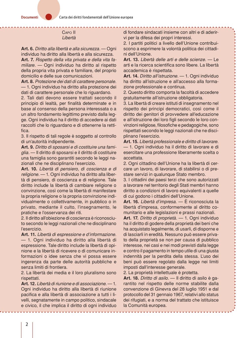 Ogni individuo ha diritto alla protezione dei dati di carattere personale che lo riguardano. 2.