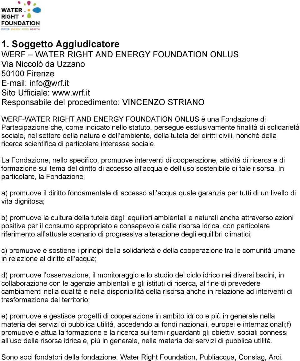 it Responsabile del procedimento: VINCENZO STRIANO WERF-WATER RIGHT AND ENERGY FOUNDATION ONLUS è una Fondazione di Partecipazione che, come indicato nello statuto, persegue esclusivamente finalità