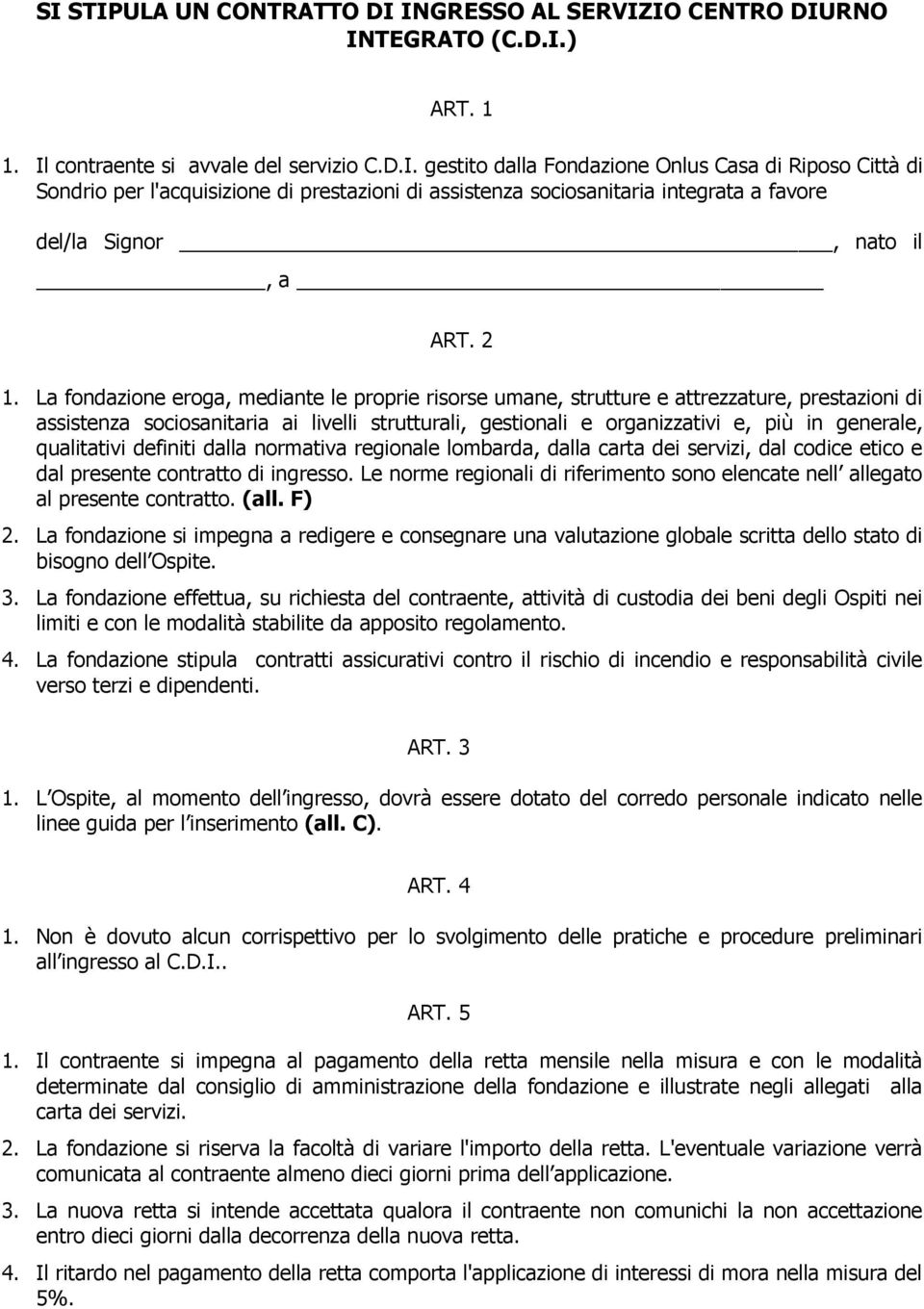 qualitativi definiti dalla normativa regionale lombarda, dalla carta dei servizi, dal codice etico e dal presente contratto di ingresso.