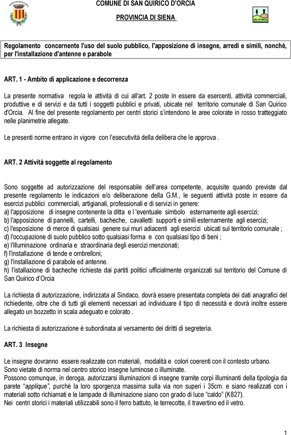 2 poste in essere da esercenti, attività commerciali, produttive e di servizi e da tutti i soggetti pubblici e privati, ubicate nel territorio comunale di San Quirico d'orcia.