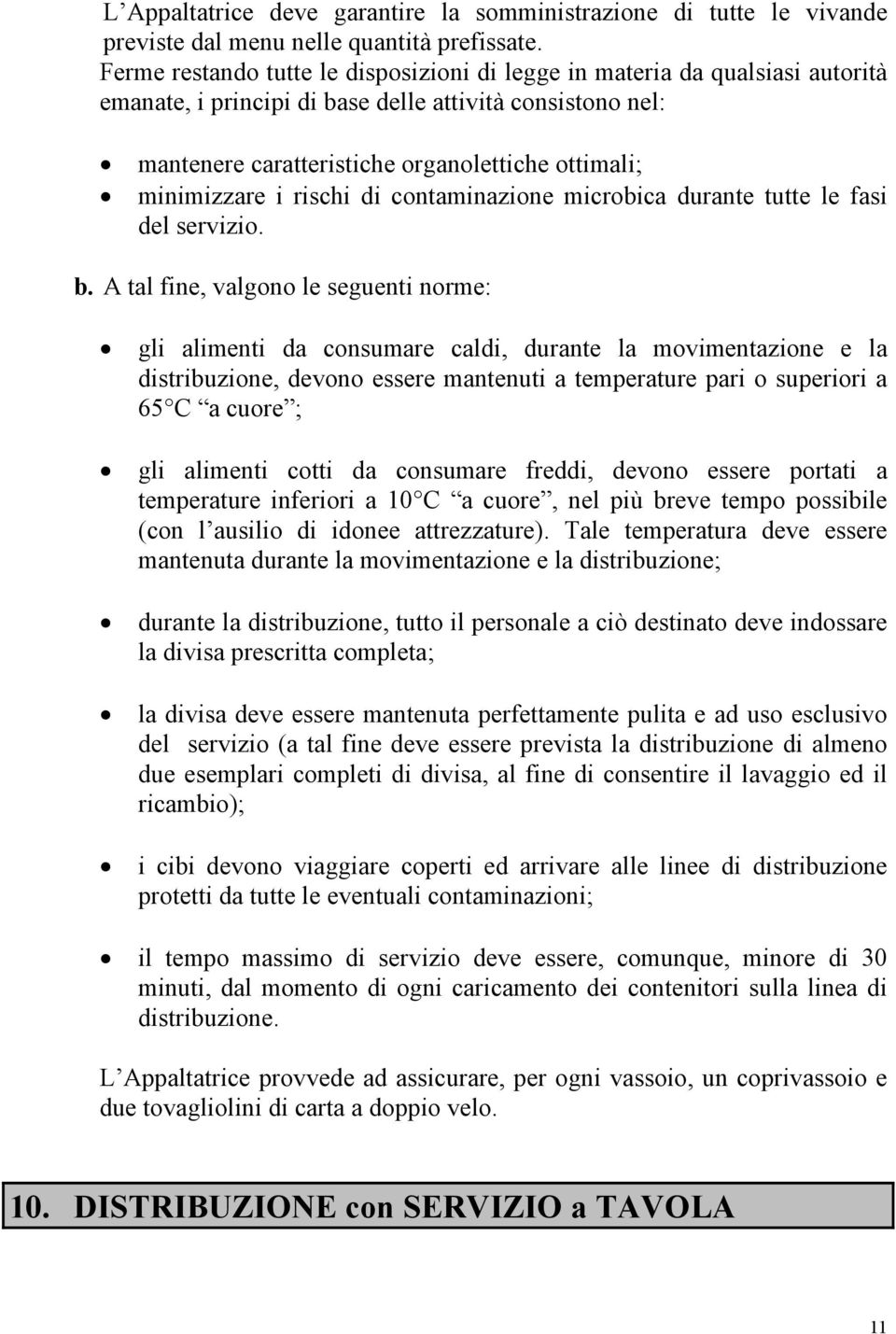 minimizzare i rischi di contaminazione microbica durante tutte le fasi del servizio. b.