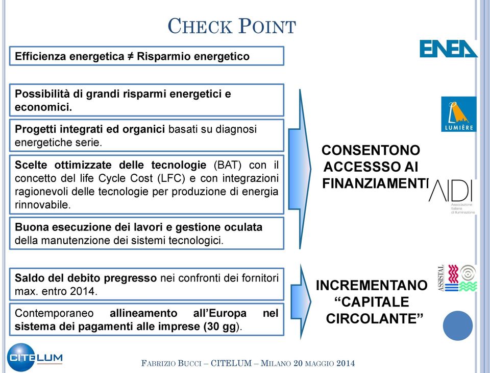 Scelte ottimizzate delle tecnologie (BAT) con il concetto del life Cycle Cost (LFC) e con integrazioni ragionevoli delle tecnologie per produzione di energia