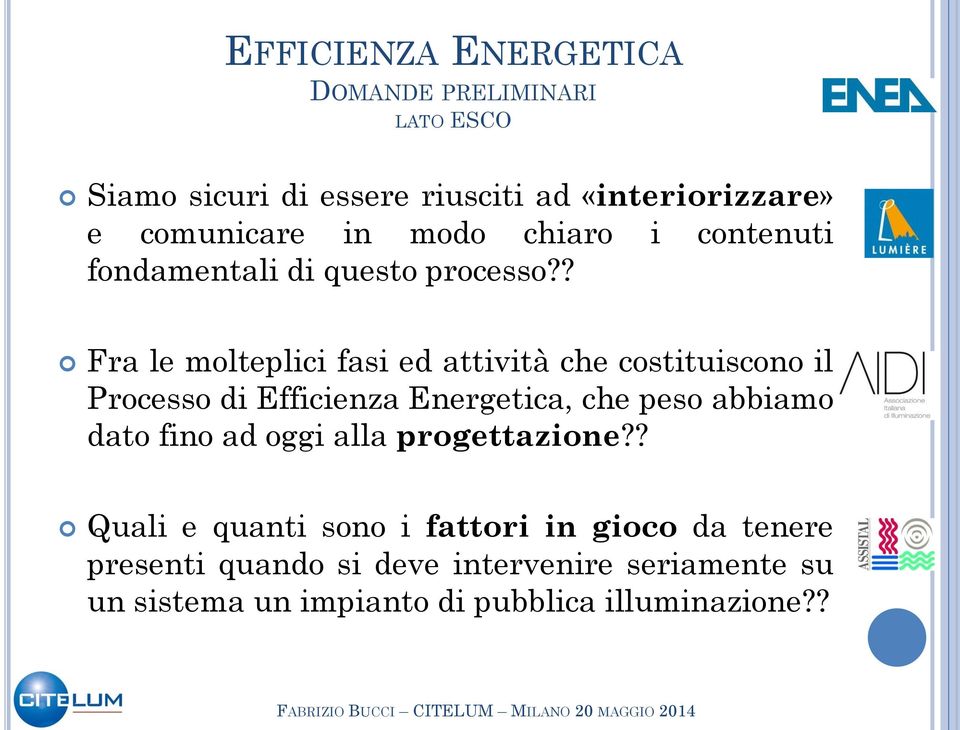 ? Fra le molteplici fasi ed attività che costituiscono il Processo di Efficienza Energetica, che peso abbiamo dato