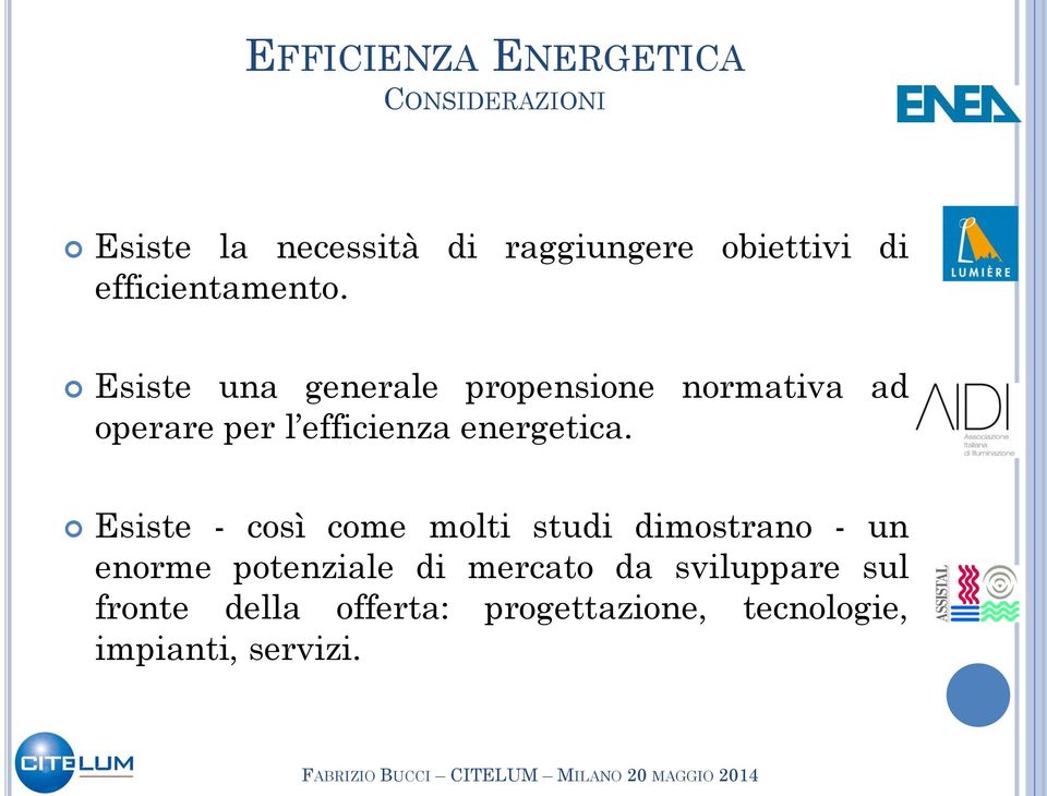 Esiste una generale propensione normativa ad operare per l efficienza energetica.