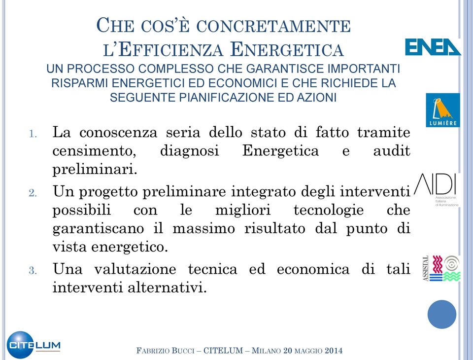 La conoscenza seria dello stato di fatto tramite censimento, diagnosi Energetica e audit preliminari. 2.