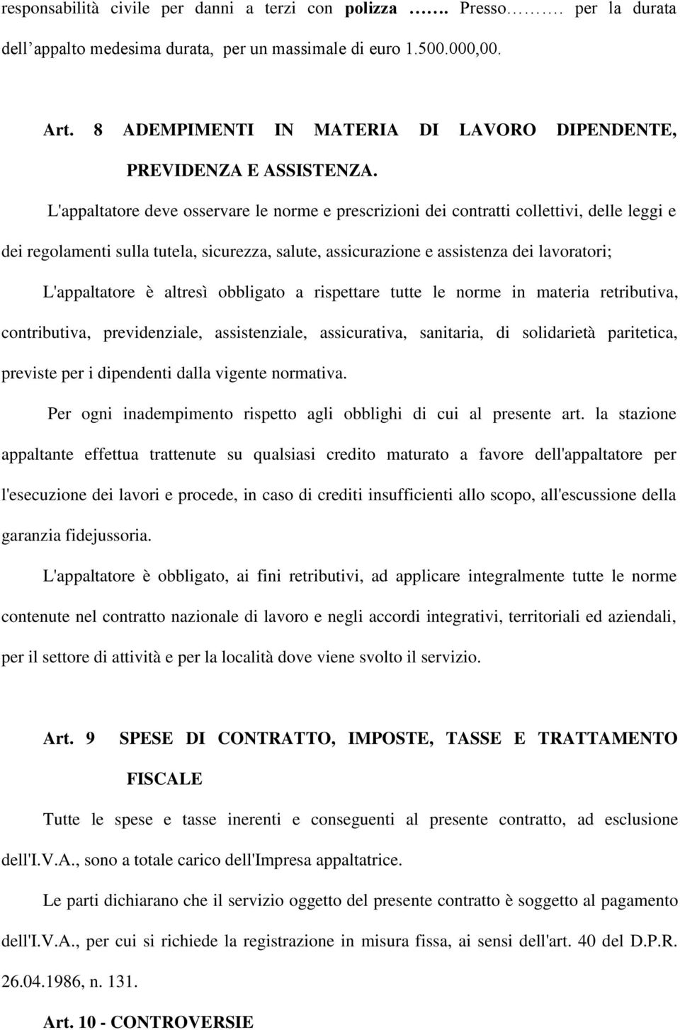 L'appaltatore deve osservare le norme e prescrizioni dei contratti collettivi, delle leggi e dei regolamenti sulla tutela, sicurezza, salute, assicurazione e assistenza dei lavoratori; L'appaltatore