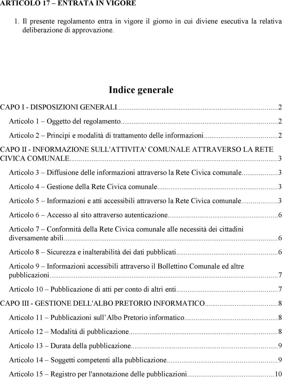 ..3 Articolo 3 Diffusione delle informazioni attraverso la Rete Civica comunale...3 Articolo 4 Gestione della Rete Civica comunale.