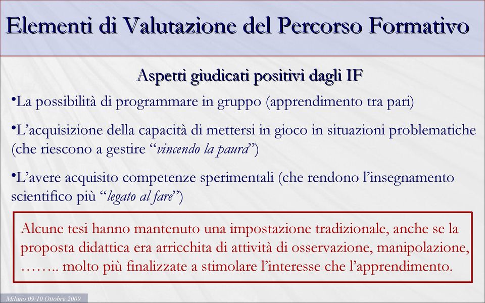 sperimentali (che rendono l insegnamento scientifico più legato al fare ) Alcune tesi hanno mantenuto una impostazione tradizionale, anche se la proposta