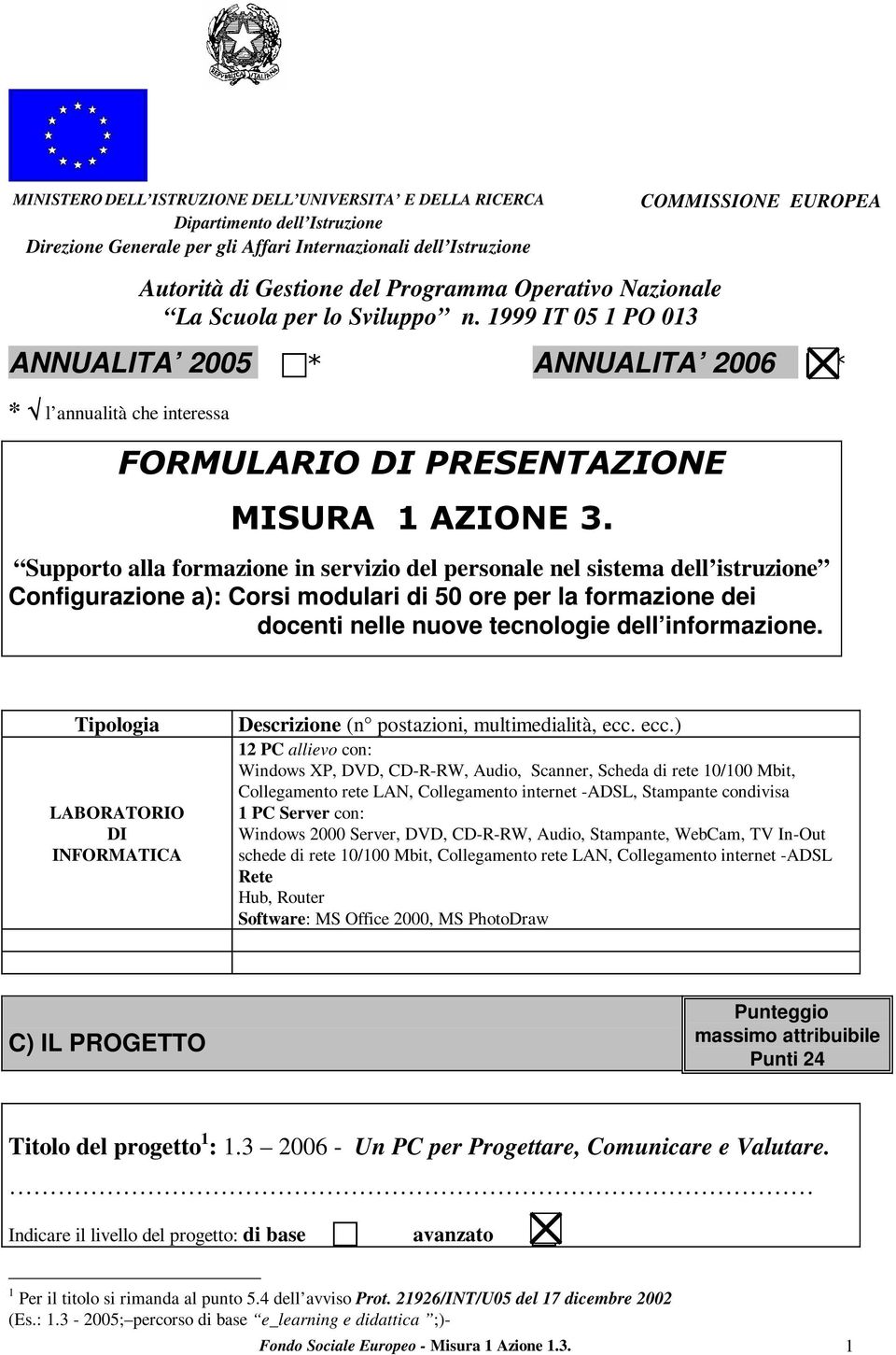 Supporto alla formazione in servizio del personale nel sistema dell istruzione Configurazione a): Corsi modulari di 50 ore per la formazione dei docenti nelle nuove tecnologie dell informazione.