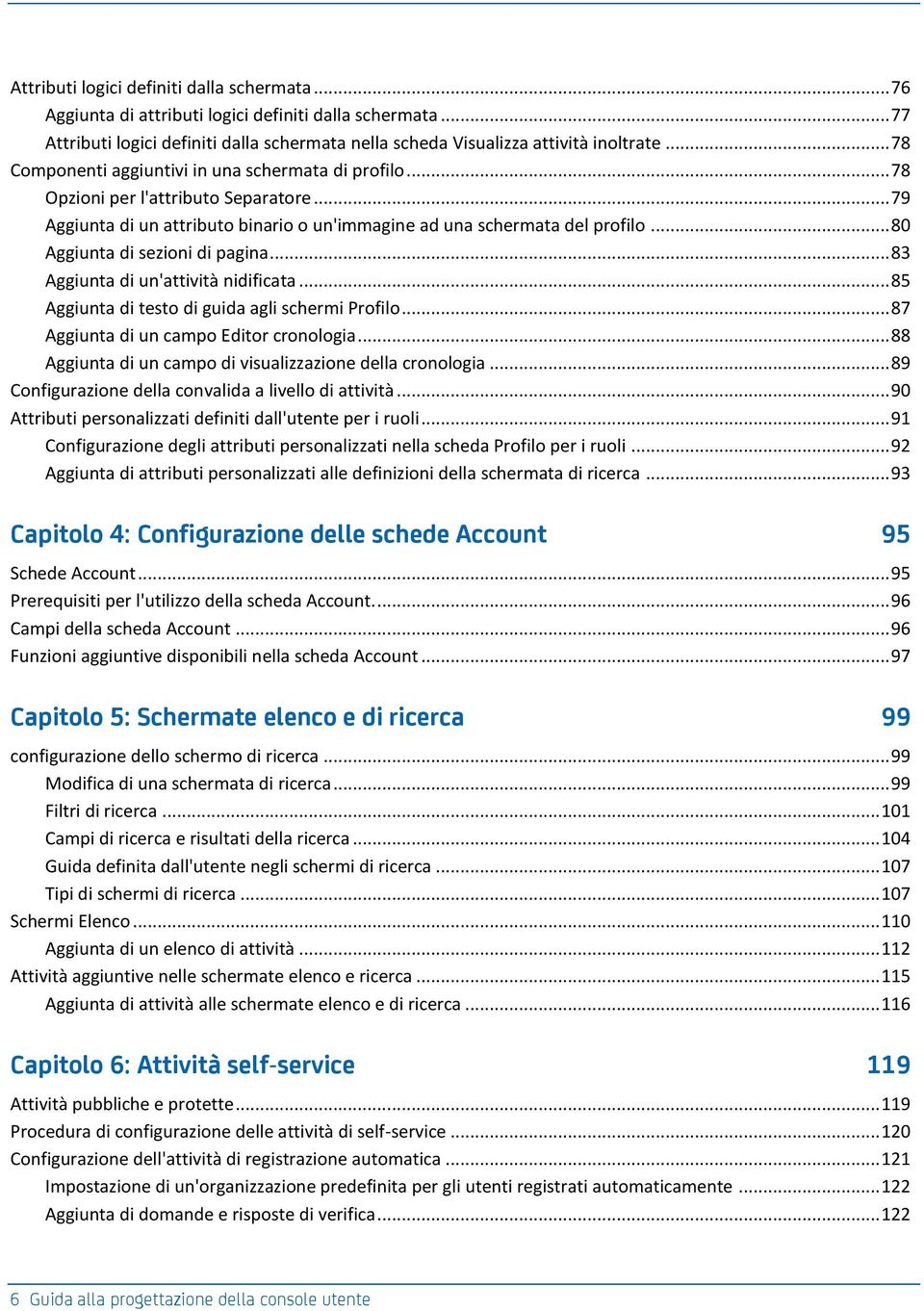 .. 80 Aggiunta di sezioni di pagina... 83 Aggiunta di un'attività nidificata... 85 Aggiunta di testo di guida agli schermi Profilo... 87 Aggiunta di un campo Editor cronologia.