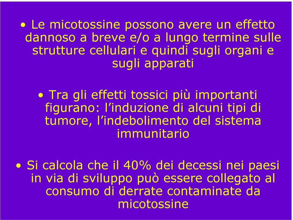 induzione di alcuni tipi di tumore, l indebolimento del sistema immunitario Si calcola che il 40%