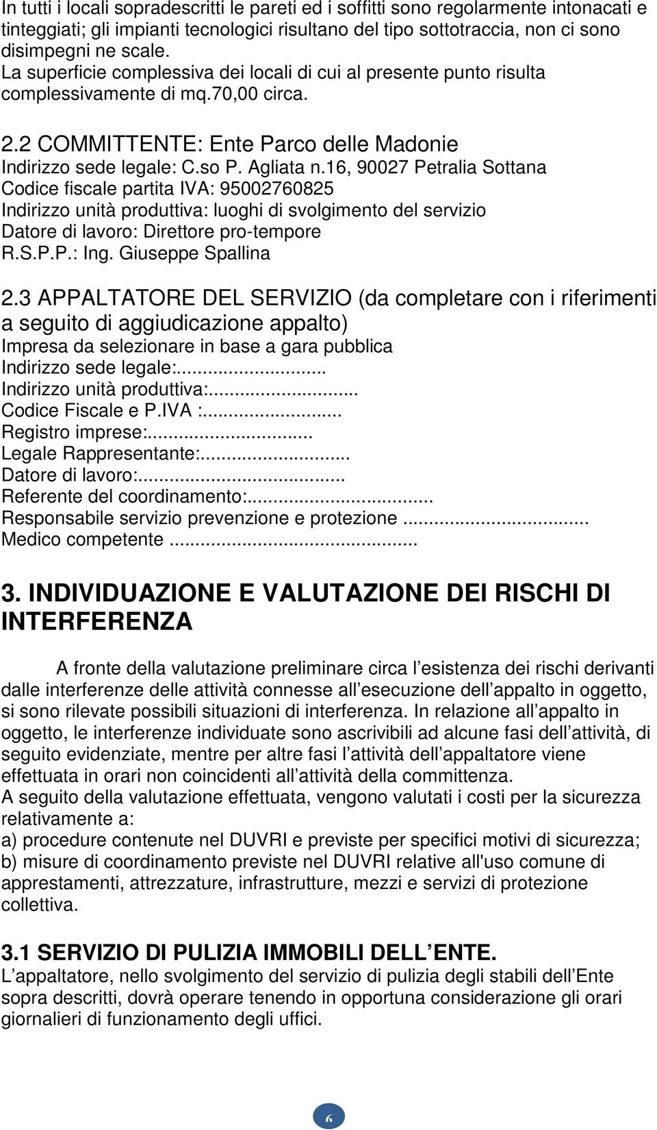 16, 90027 Petralia Sottana Codice fiscale partita IVA: 95002760825 Indirizzo unità produttiva: luoghi di svolgimento del servizio Datore di lavoro: Direttore pro-tempore R.S.P.P.: Ing.