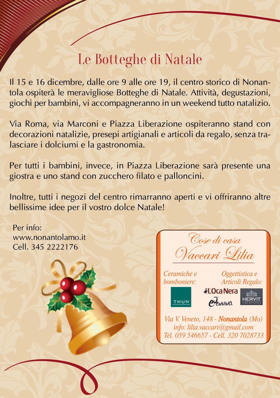 Via Roma, via Marconi e Piazza Liberazione ospiteranno stand con decorazioni natalizie, presepi artigianali e articoli da regalo, senza tralasciare i dolciumi e la gastronomia.