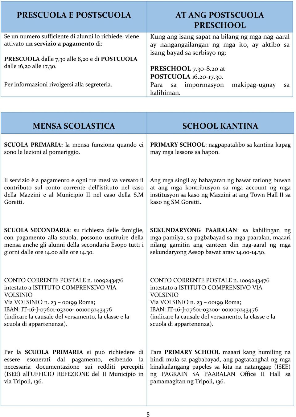 8.20 at POSTCUOLA 16.20-17.30. Per informazioni rivolgersi alla segreteria. Para sa impormasyon makipag-ugnay sa kalihiman.