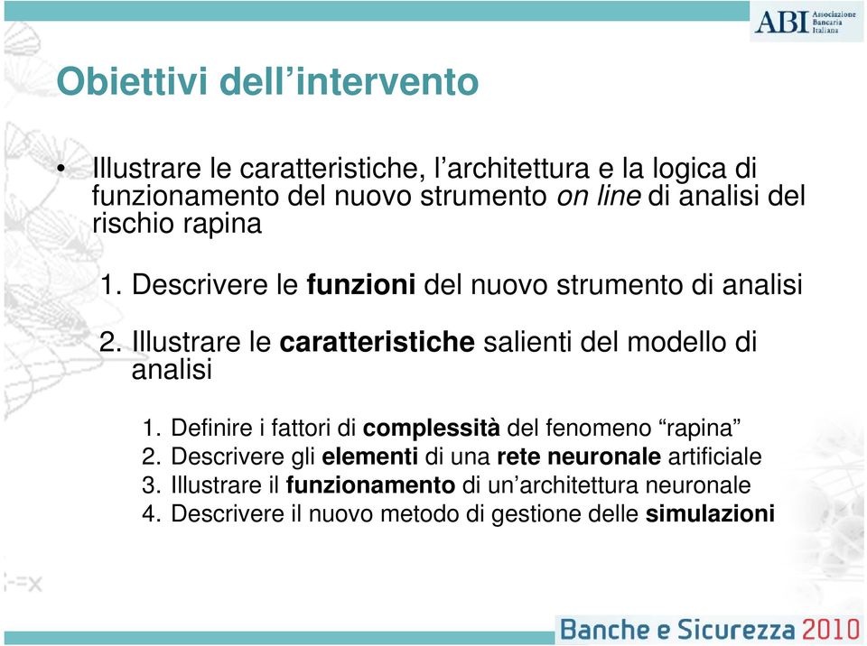 Illustrare le caratteristiche salienti del modello di analisi 1. Definire i fattori di complessità del fenomeno rapina 2.