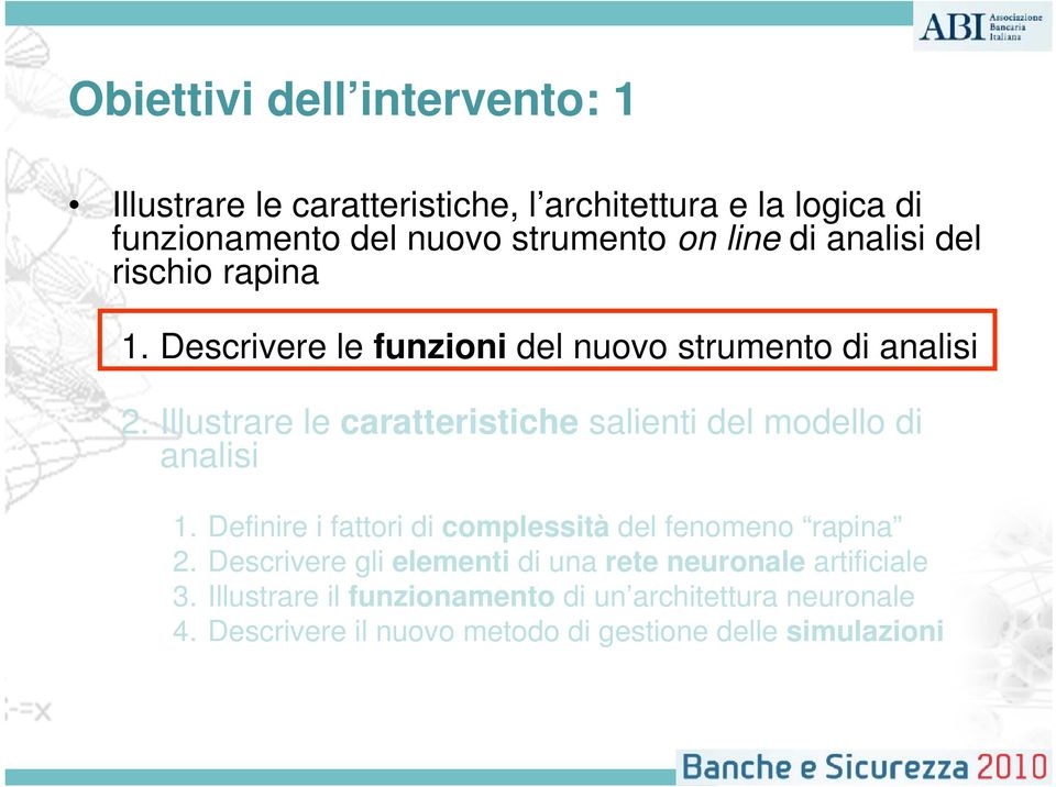 Illustrare le caratteristiche salienti del modello di analisi 1. Definire i fattori di complessità del fenomeno rapina 2.