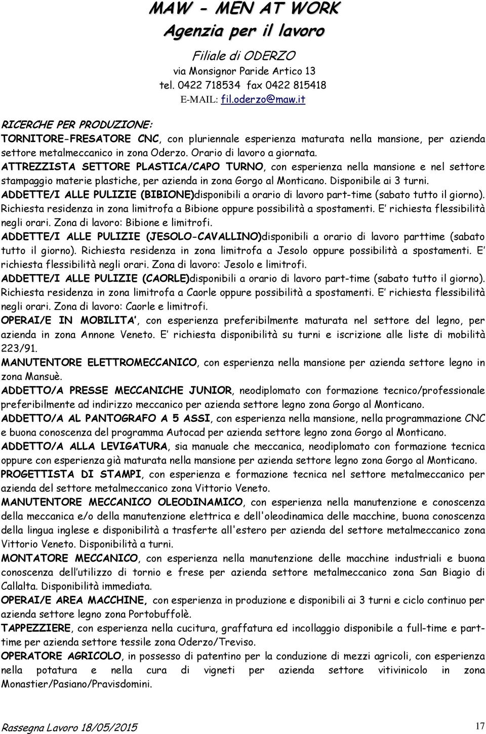 ATTREZZISTA SETTORE PLASTICA/CAPO TURNO, con esperienza nella mansione e nel settore stampaggio materie plastiche, per azienda in zona Gorgo al Monticano. Disponibile ai 3 turni.