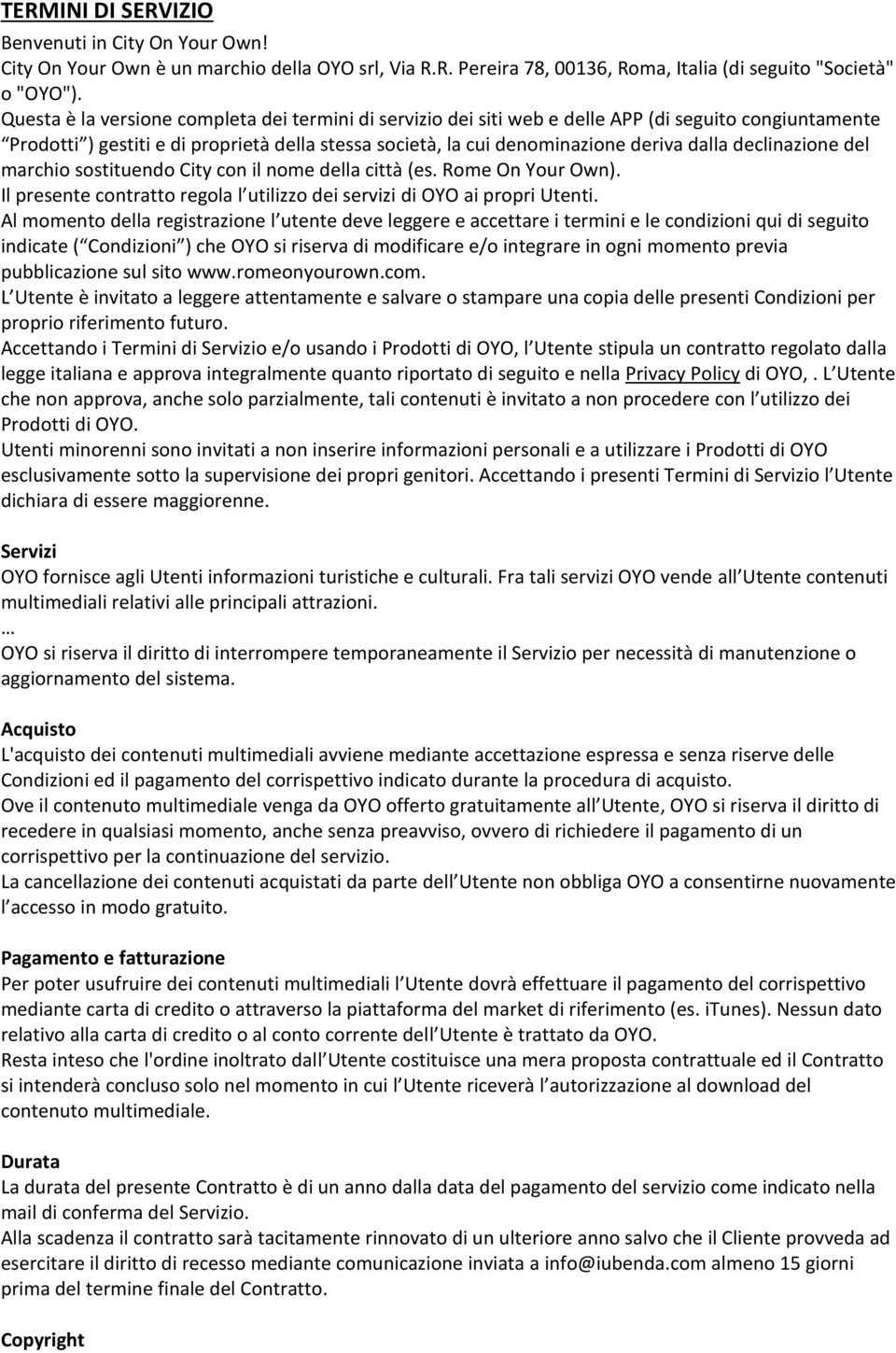 declinazione del marchio sostituendo City con il nome della città (es. Rome On Your Own). Il presente contratto regola l utilizzo dei servizi di OYO ai propri Utenti.