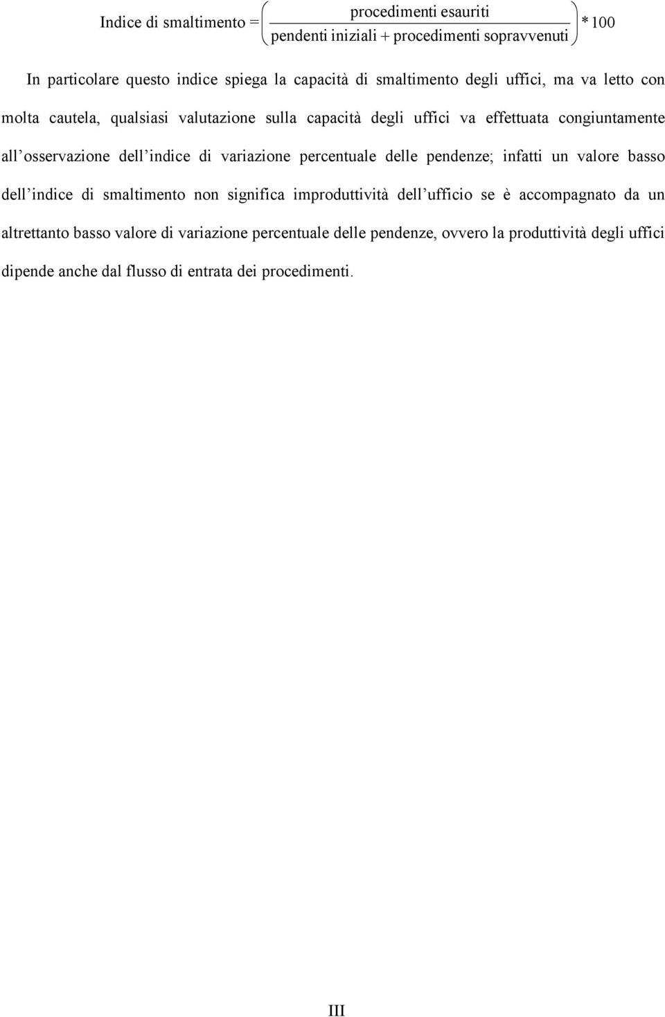 indice di variazione percentuale delle pendenze; infatti un valore basso dell indice di smaltimento non significa improduttività dell ufficio se è