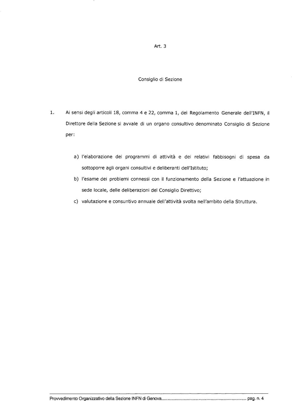 Consiglio di Sezione per: a) l'elaborazione dei programmi di attività e dei relativi fabbisogni di spesa da sottoporre agli organi consultivi e deliberanti